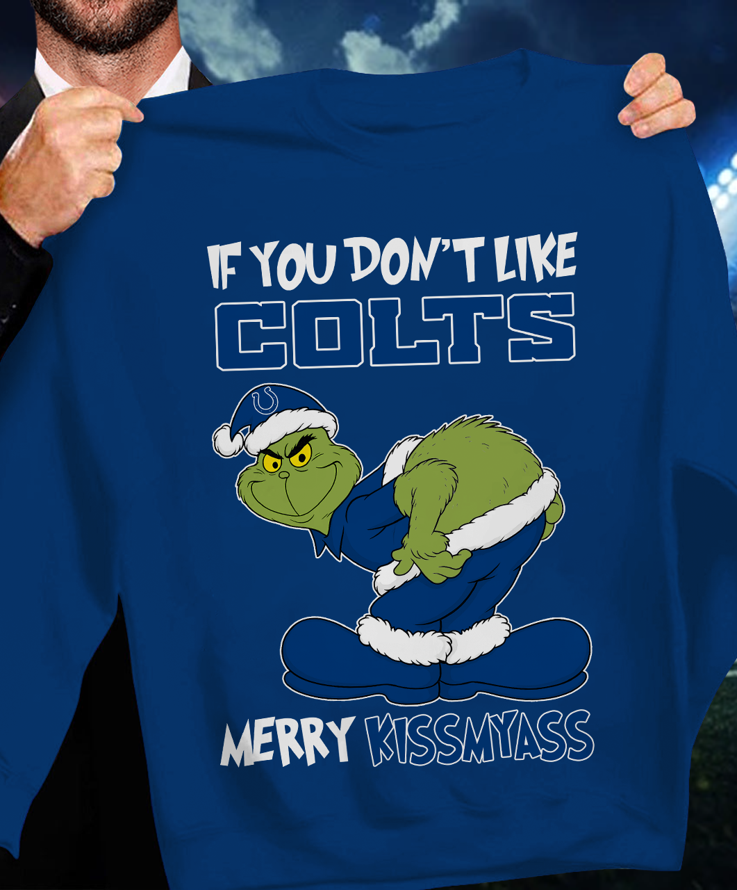 The Gricnh If You Dont Like Colts Merry Kiss My Ass Sweatshirt 1511 DatND DVT