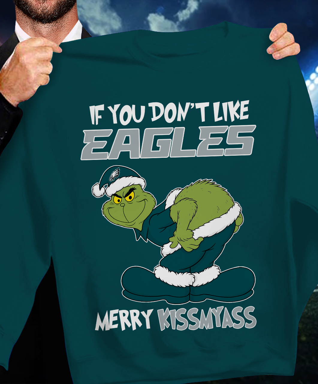 The Gricnh If You Dont Like Eagles Merry Kiss My Ass Sweatshirt 1511 DatND DVT