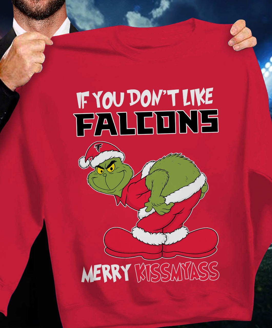 The Gricnh If You Dont Like Falcons Merry Kiss My Ass Sweatshirt 1511 DatND DVT