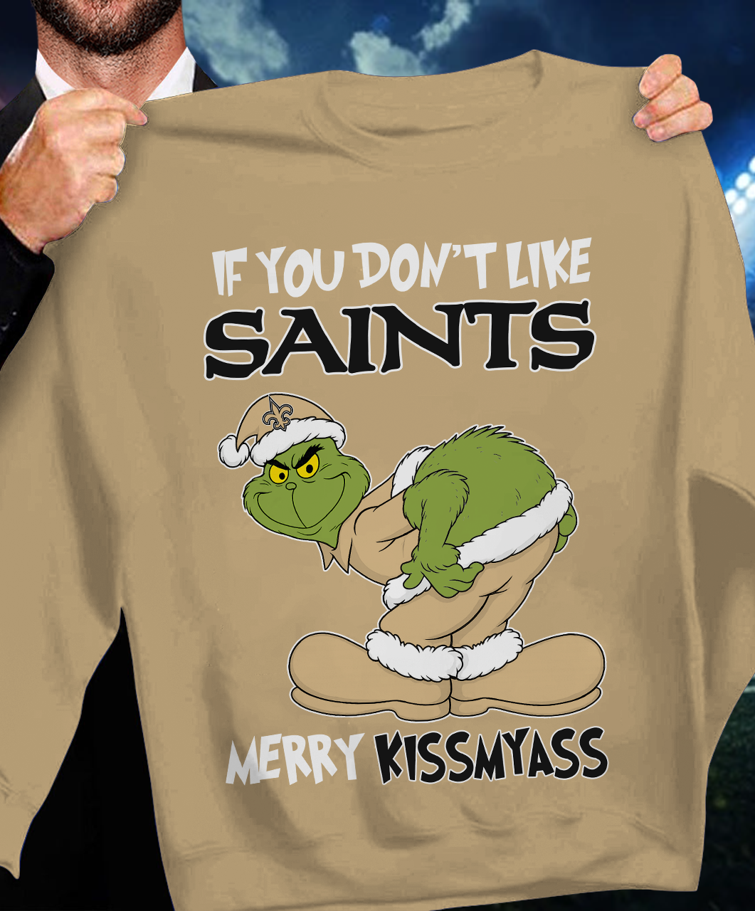 The Gricnh If You Dont Like Saints Merry Kiss My Ass Sweatshirt 1511 DatND DVT
