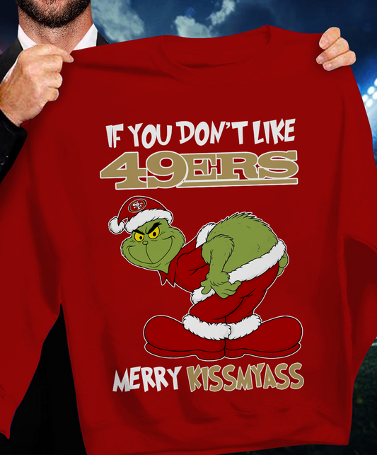 The Gricnh If You Dont Like 49ers Merry Kiss My Ass Sweatshirt 1511 DatND DVT