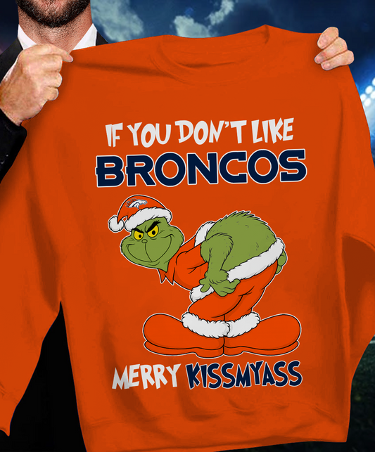 The Gricnh If You Dont Like Broncos Merry Kiss My Ass Sweatshirt 1511 DatND DVT