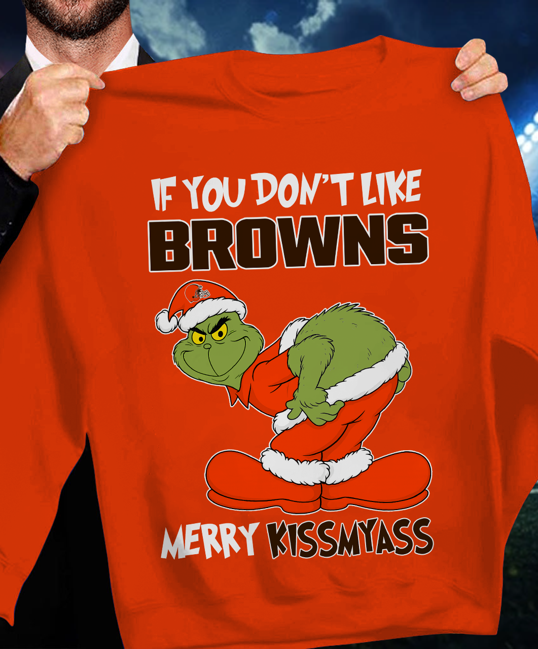 The Gricnh If You Dont Like Browns Merry Kiss My Ass Sweatshirt 1511 DatND DVT