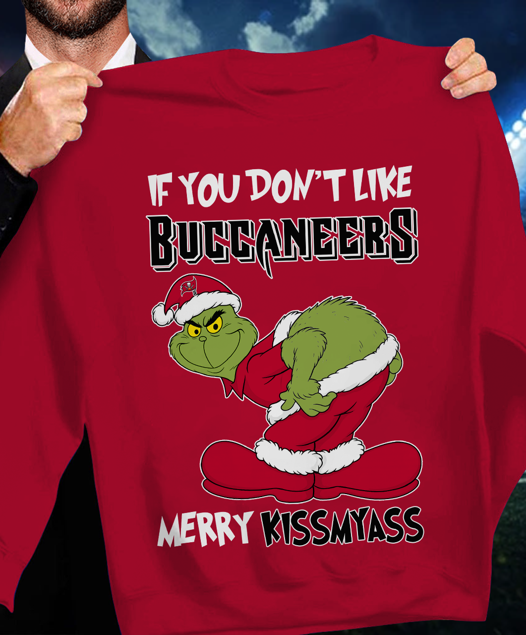 The Gricnh If You Dont Like Buccaneers Merry Kiss My Ass Sweatshirt 1511 DatND DVT