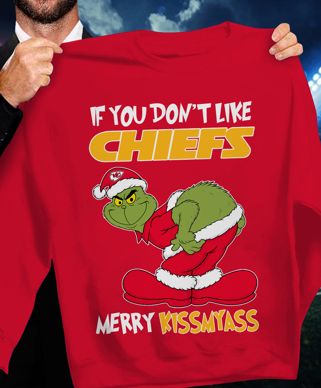 The Gricnh If You Dont Like Chiefs Merry Kiss My Ass Sweatshirt 1511 DatND DVT