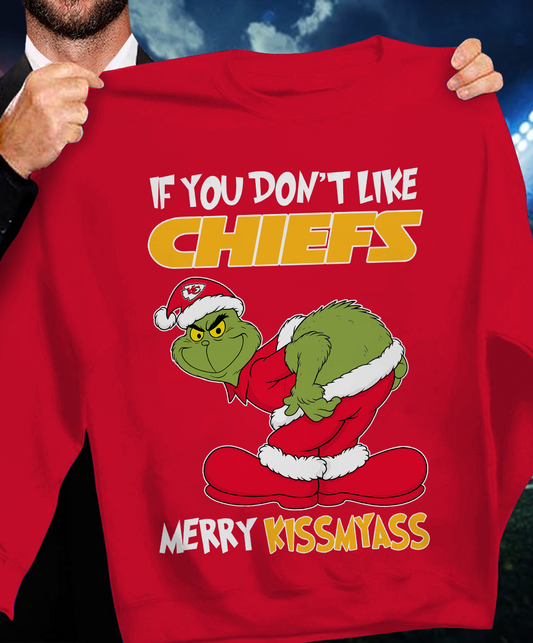 The Gricnh If You Dont Like Chiefs Merry Kiss My Ass Sweatshirt 1511 DatND DVT