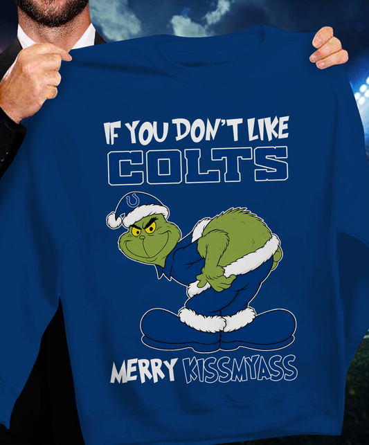 The Gricnh If You Dont Like Colts Merry Kiss My Ass Sweatshirt 1511 DatND DVT