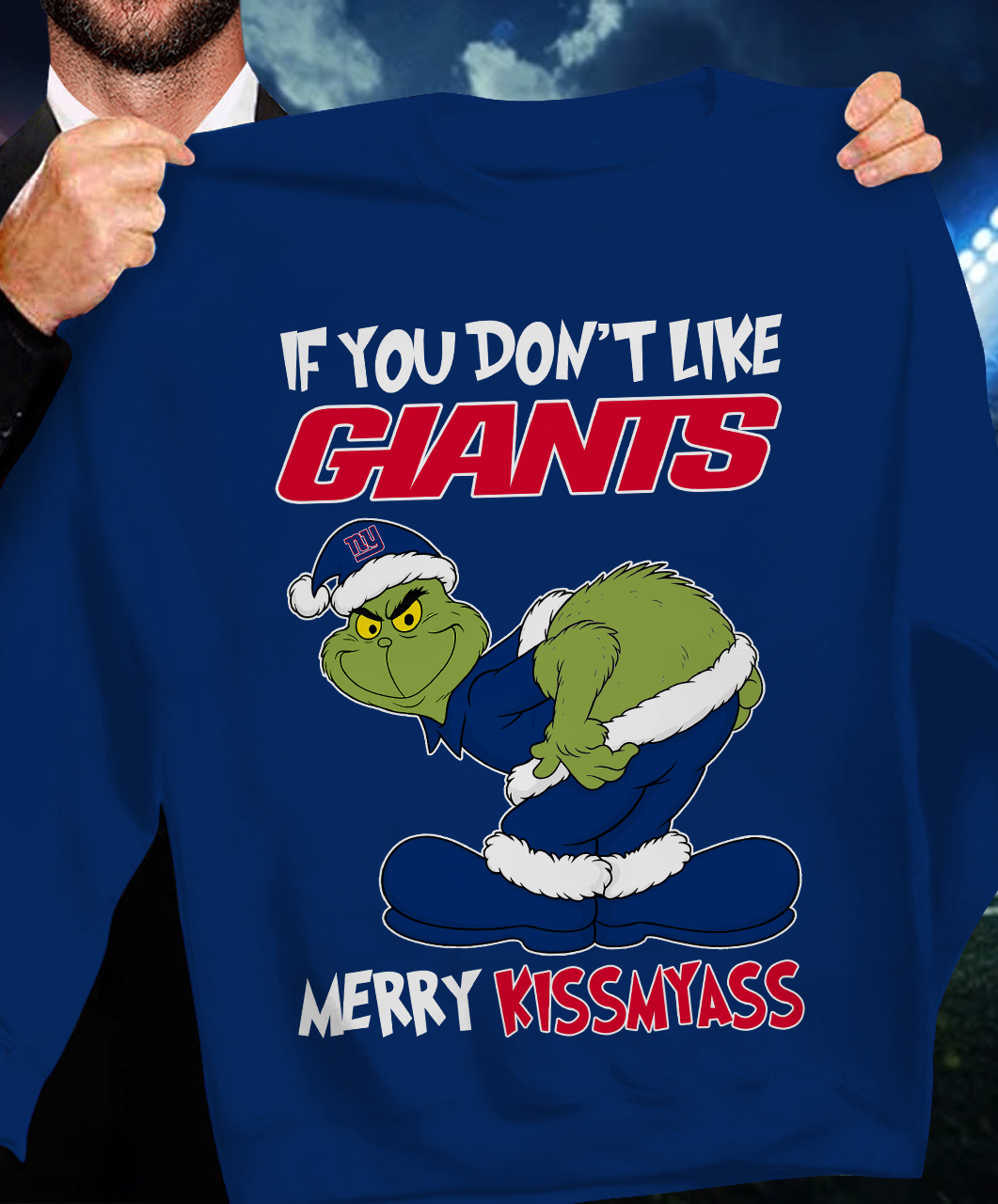 The Gricnh If You Dont Like Giants Merry Kiss My Ass Sweatshirt 1511 DatND DVT