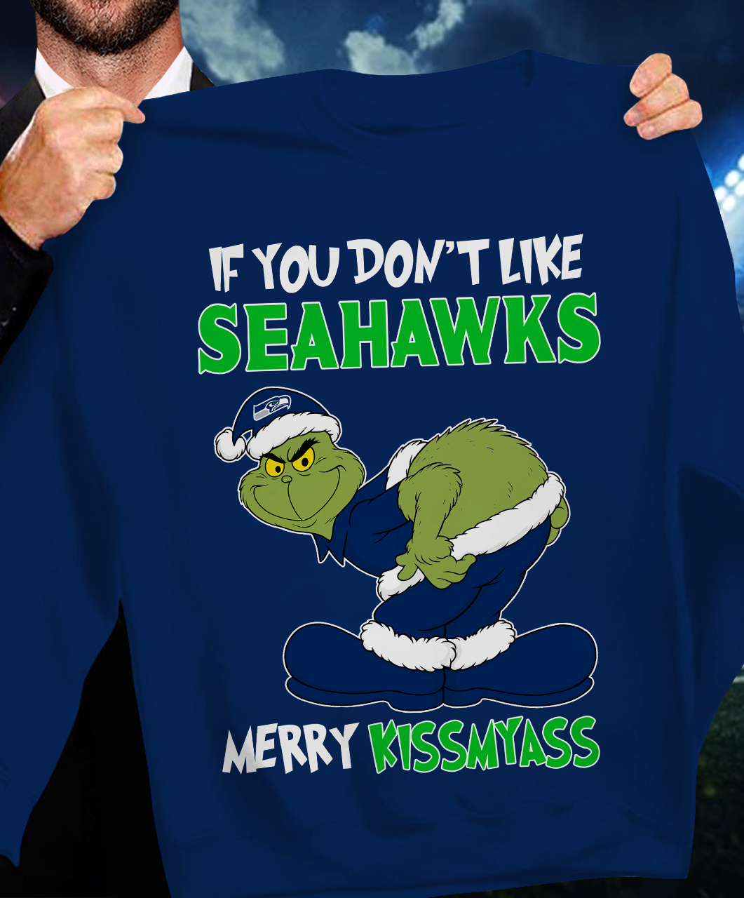 The Gricnh If You Dont Like Seahawks Merry Kiss My Ass Sweatshirt 1511 DatND DVT