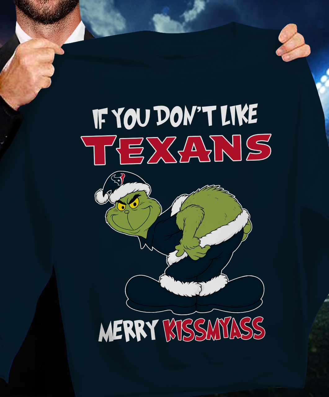 The Gricnh If You Dont Like Texans Merry Kiss My Ass Sweatshirt 1511 DatND DVT