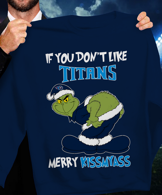 The Gricnh If You Dont Like Titans Merry Kiss My Ass Sweatshirt 1511 DatND DVT